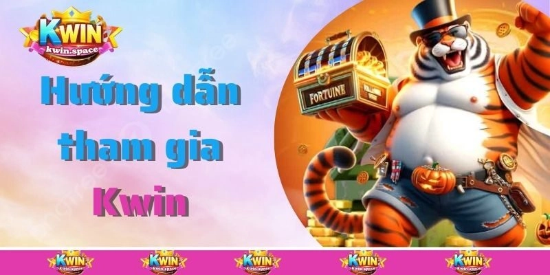 Hướng dẫn tham gia Kwin chi tiết cho tân hội viên
