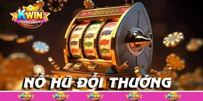 Nhà cái Kwin nổ hũ đổi thưởng uy tín hàng đầu