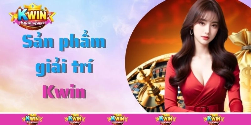 Khám phá kho game siêu phẩm của Kwin