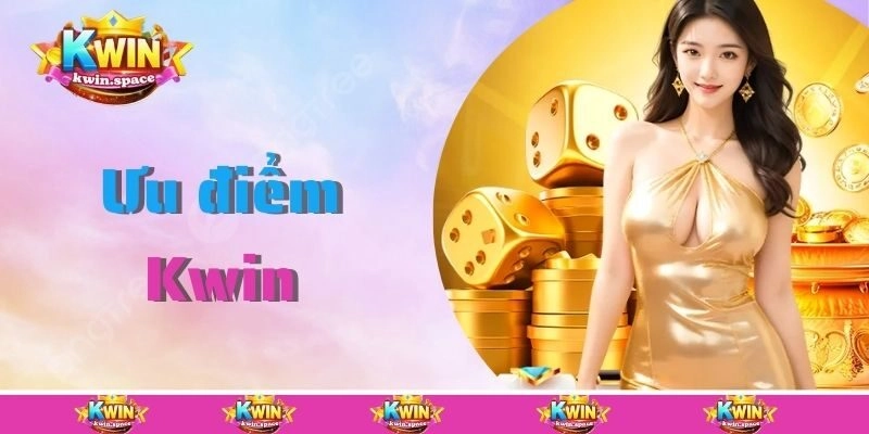 Ưu điểm nổi bật tạo nên thành công cho Kwin
