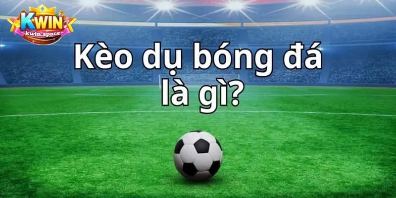 Kèo Dụ Là Gì? Top Những Cách Tránh Bẫy Kèo Dụ Mới Nhất