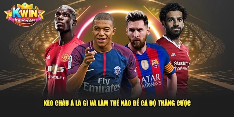Kèo Châu Á Là Gì? Cách Đọc Kèo Châu Á Chuẩn Nhất 2025