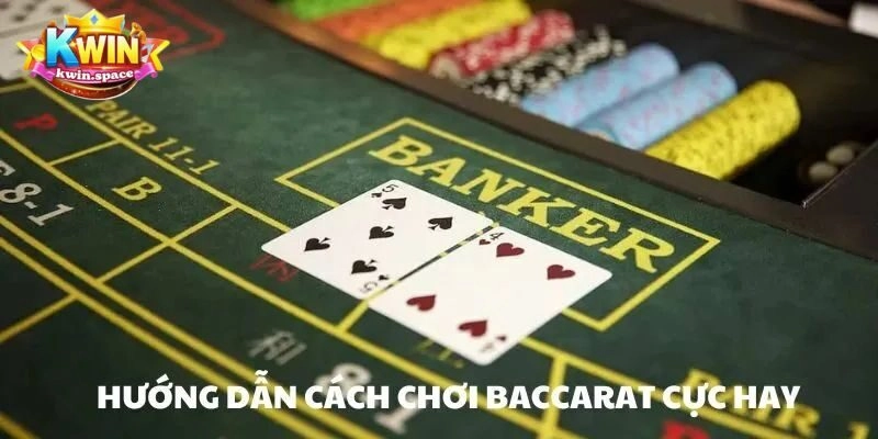 Cách chơi Baccarat theo chuyên môn từ cao thủ