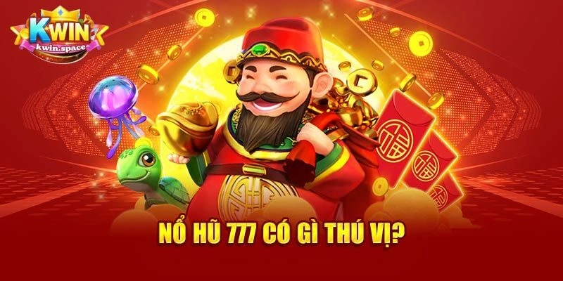 Tìm hiểu trải nghiệm tuyệt vời chỉ có tại Nổ hũ 777